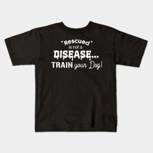 Rescued is not a disease, train your dog - dark shirt version Kids T-Shirt